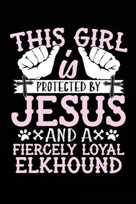 Book cover for This Girl Is Protected By Jesus And A Fiercely Loyal Elkhound