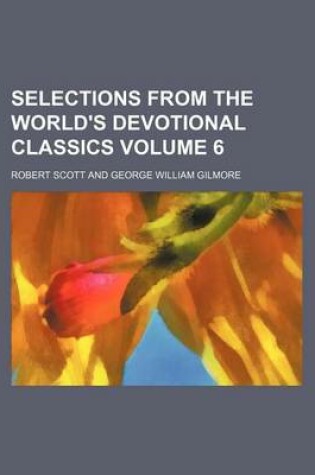 Cover of Selections from the World's Devotional Classics Volume 6