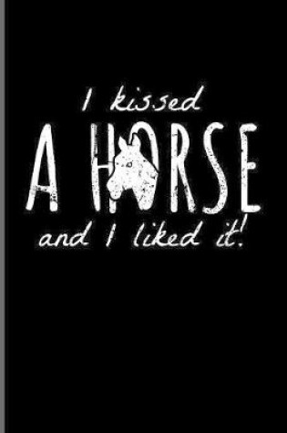 Cover of I Kissed A Horse And I Liked It!