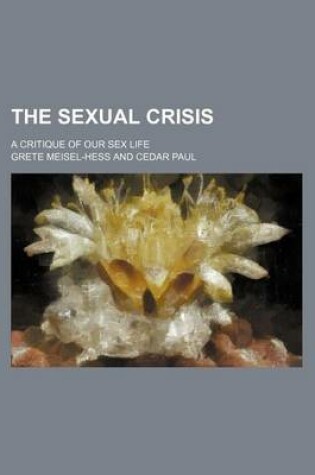 Cover of The Sexual Crisis; A Critique of Our Sex Life