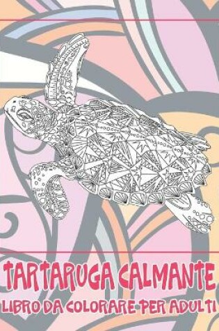 Cover of Tartaruga calmante - Libro da colorare per adulti