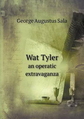 Book cover for Wat Tyler an operatic extravaganza