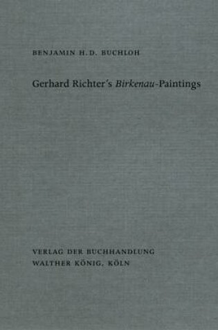 Cover of Benjamin H. D. Buchloh. Gerhard Richters Birkenau-Paintings