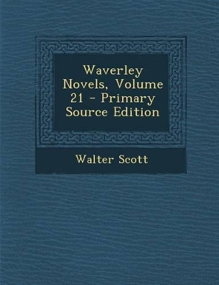 Book cover for Waverley Novels, Volume 21 - Primary Source Edition