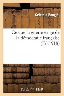 Cover of Ce Que La Guerre Exige de la Democratie Francaise