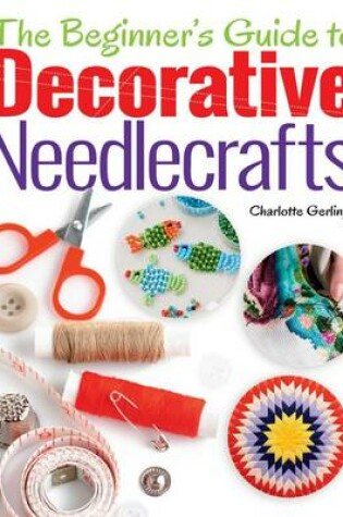 Cover of The Beginner's Guide to Decorative Needlecrafts