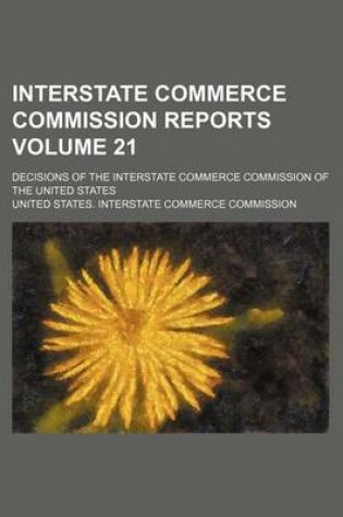 Cover of Interstate Commerce Commission Reports Volume 21; Decisions of the Interstate Commerce Commission of the United States