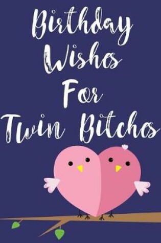 Cover of Birthday Wishes For Twin Bitches