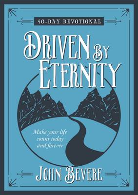 Book cover for Driven by Eternity: Make your Life Count Today and Forever - 40 Day Devotional