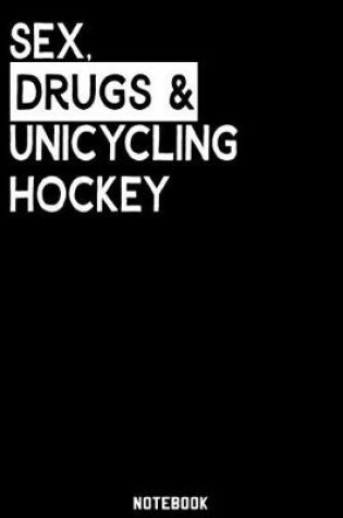 Cover of Sex, Drugs and Unicycling Hockey Notebook