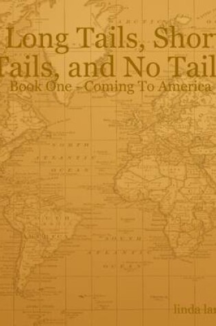 Cover of Long Tails, Short Tails, and No Tails : Book One - Coming to America