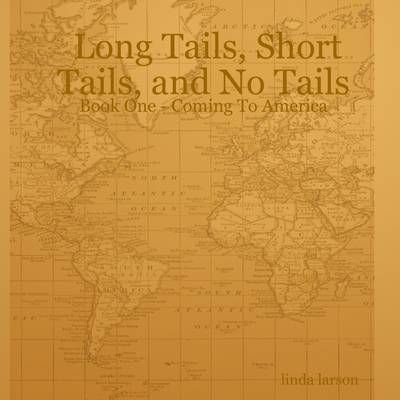 Book cover for Long Tails, Short Tails, and No Tails : Book One - Coming to America