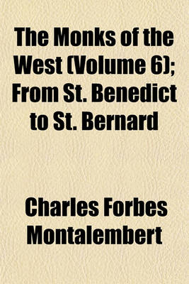 Book cover for The Monks of the West (Volume 6); From St. Benedict to St. Bernard