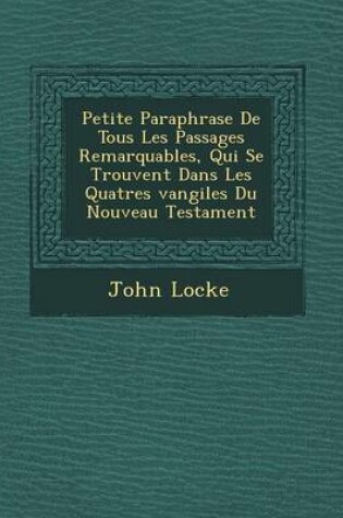 Cover of Petite Paraphrase de Tous Les Passages Remarquables, Qui Se Trouvent Dans Les Quatres Vangiles Du Nouveau Testament