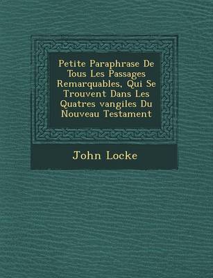 Book cover for Petite Paraphrase de Tous Les Passages Remarquables, Qui Se Trouvent Dans Les Quatres Vangiles Du Nouveau Testament