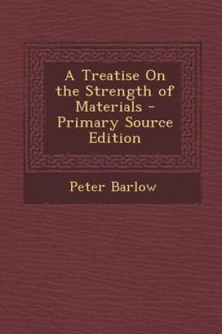 Cover of A Treatise on the Strength of Materials - Primary Source Edition