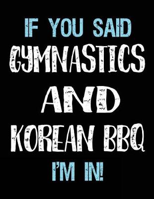 Book cover for If You Said Gymnastics And Korean BBQ I'm In