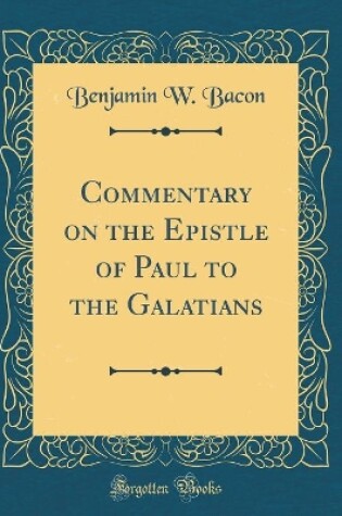 Cover of Commentary on the Epistle of Paul to the Galatians (Classic Reprint)