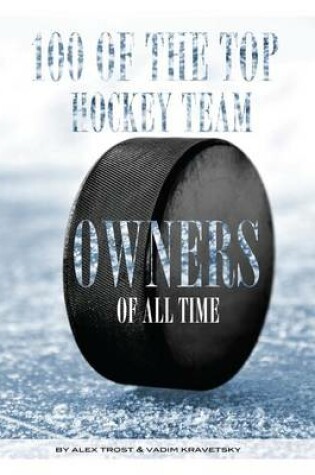 Cover of 100 of the Top Hockey Team Owners of All Time