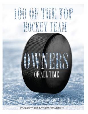 Book cover for 100 of the Top Hockey Team Owners of All Time