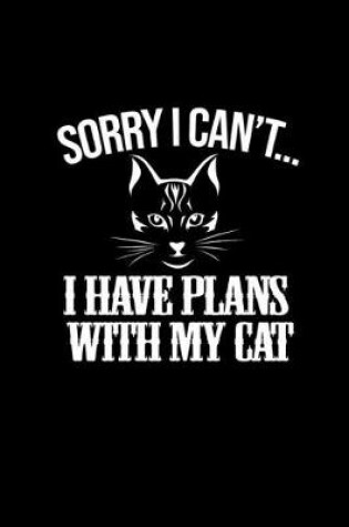 Cover of Sorry I can't I have plans with my cat