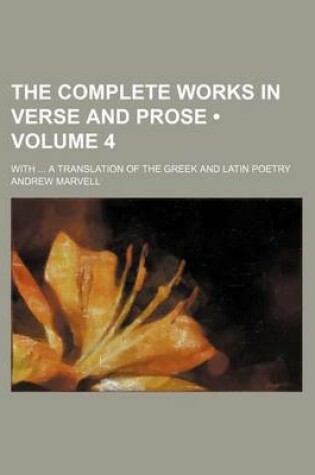 Cover of The Complete Works in Verse and Prose (Volume 4); With a Translation of the Greek and Latin Poetry