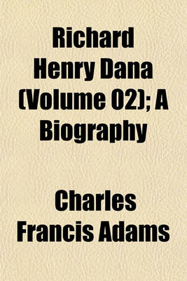 Book cover for Richard Henry Dana (Volume 02); A Biography