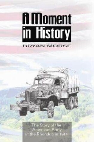 Cover of Moment in History, A - The Story of the American Army in the Rhondda in 1944