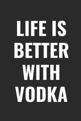 Book cover for Life Is Better with Vodka