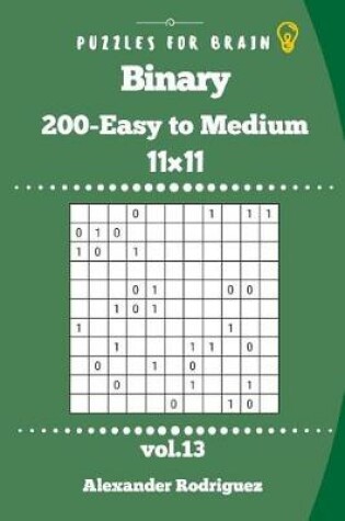 Cover of Puzzles for Brain - Binary 200 Easy to Medium 11x11 vol. 13