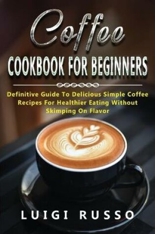 Cover of Coffee Cookbook for Beginners