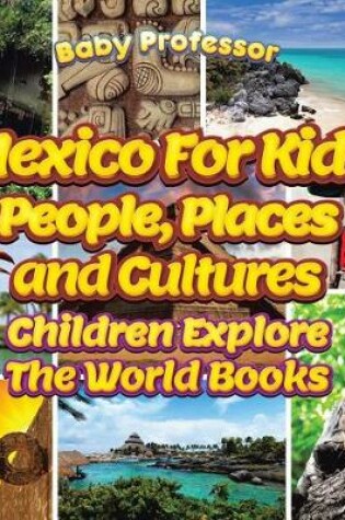 Cover of Mexico for Kids: People, Places and Cultures - Children Explore the World Books