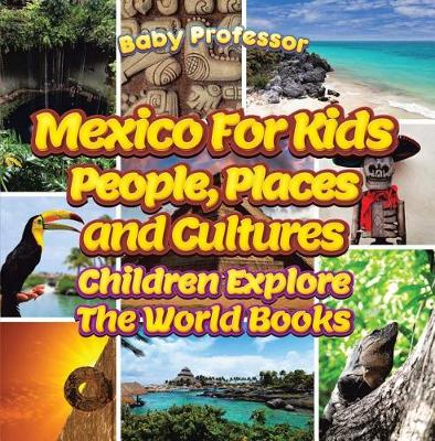 Book cover for Mexico for Kids: People, Places and Cultures - Children Explore the World Books