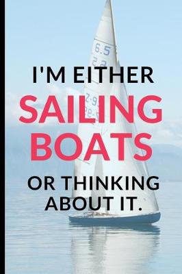 Book cover for I'M Either Sailing Boats Or Thinking About It