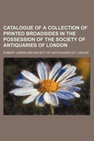 Cover of Catalogue of a Collection of Printed Broadsides in the Possession of the Society of Antiquaries of London