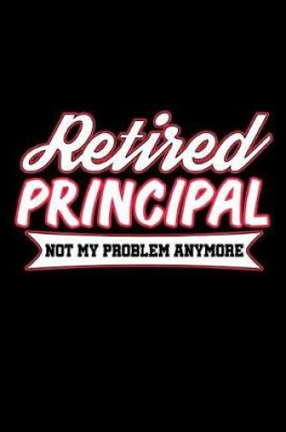 Cover of Retired Principal Not My Problem Anymore