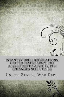 Book cover for Infantry Drill Regulations, United States Army, 1911 Corrected to April 15, 1917 (Changes Nos. 1 to 19)
