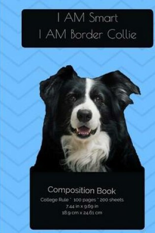 Cover of I AM Border Collie. I AM Smart Composition Notebook