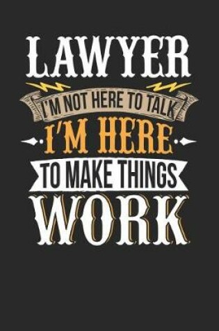 Cover of Lawyer I'm Not Here to Talk I'm Here to Make Things Work