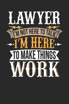 Book cover for Lawyer I'm Not Here to Talk I'm Here to Make Things Work