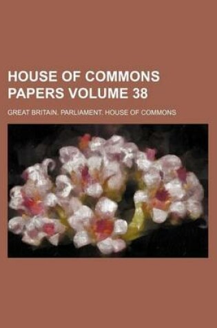 Cover of House of Commons Papers Volume 38