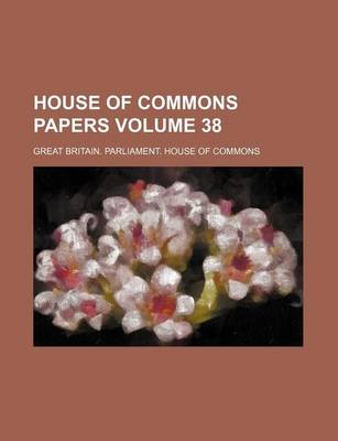 Book cover for House of Commons Papers Volume 38