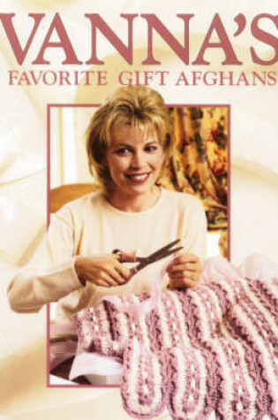 Cover of Vanna's Favorite Gift Afghans