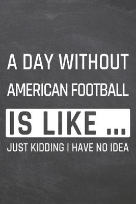 Book cover for A Day without American Football is like ...