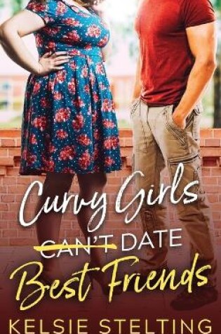 Cover of Curvy Girls Can't Date Best Friends