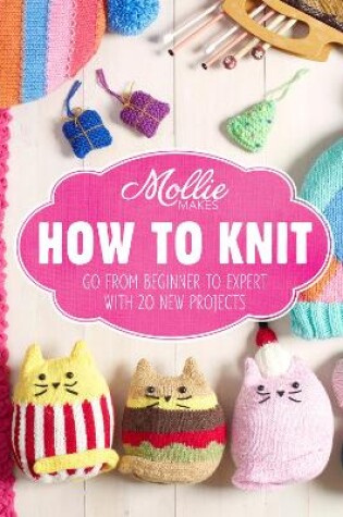 Cover of Mollie Makes: How to Knit