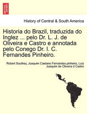 Book cover for Historia do Brazil, traduzida do Inglez ... pelo Dr. L. J. de Oliveira e Castro e annotada pelo Conego Dr. I. C. Fernandes Pinheiro.