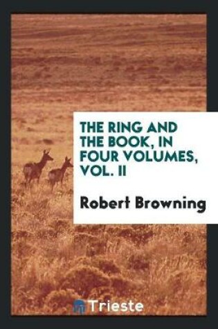 Cover of The Ring and the Book, in Four Volumes, Vol. II