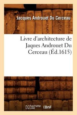 Cover of Livre d'Architecture de Jaques Androuet Du Cerceau, (Ed.1615)