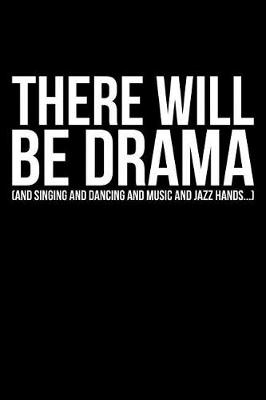 Book cover for There Will Be Drama (And Singing And Dancing And Music And Jazz Hands...)